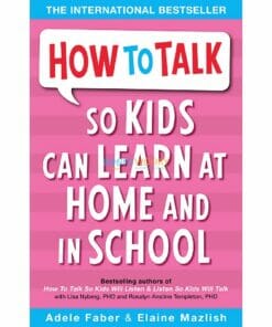 HOW TO TALK SO KIDS CAN LEARN AT HOME AND IN SCHOOL 9781853407048 cover