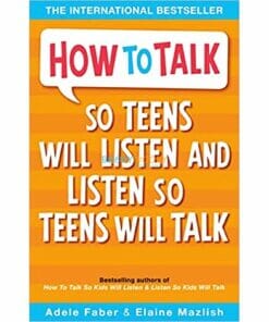 How to talk So teens will listen and listen so teens will talk