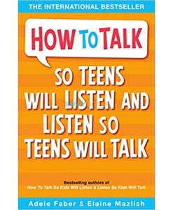 How to talk So teens will listen and listen so teens will talk
