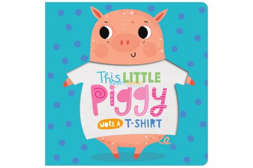 This Little Piggy wore a T Shirt Touch and Feel 9781789471922jpg
