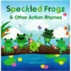 Speckled Frogs & Other Action Rhymes 9781648330032