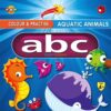 Colour Practise Aquatic Animals abc 9788194428497